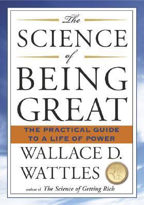 The Science of Being Great – Wallace D. Wattles